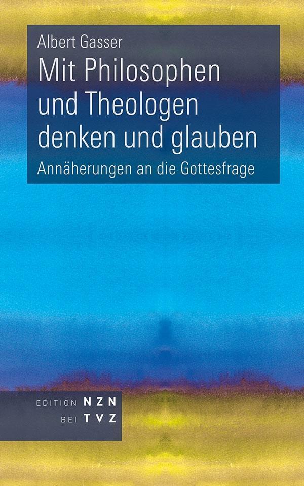 Cover: 9783290201401 | Mit Philosophen und Theologen denken und glauben | Albert Gasser