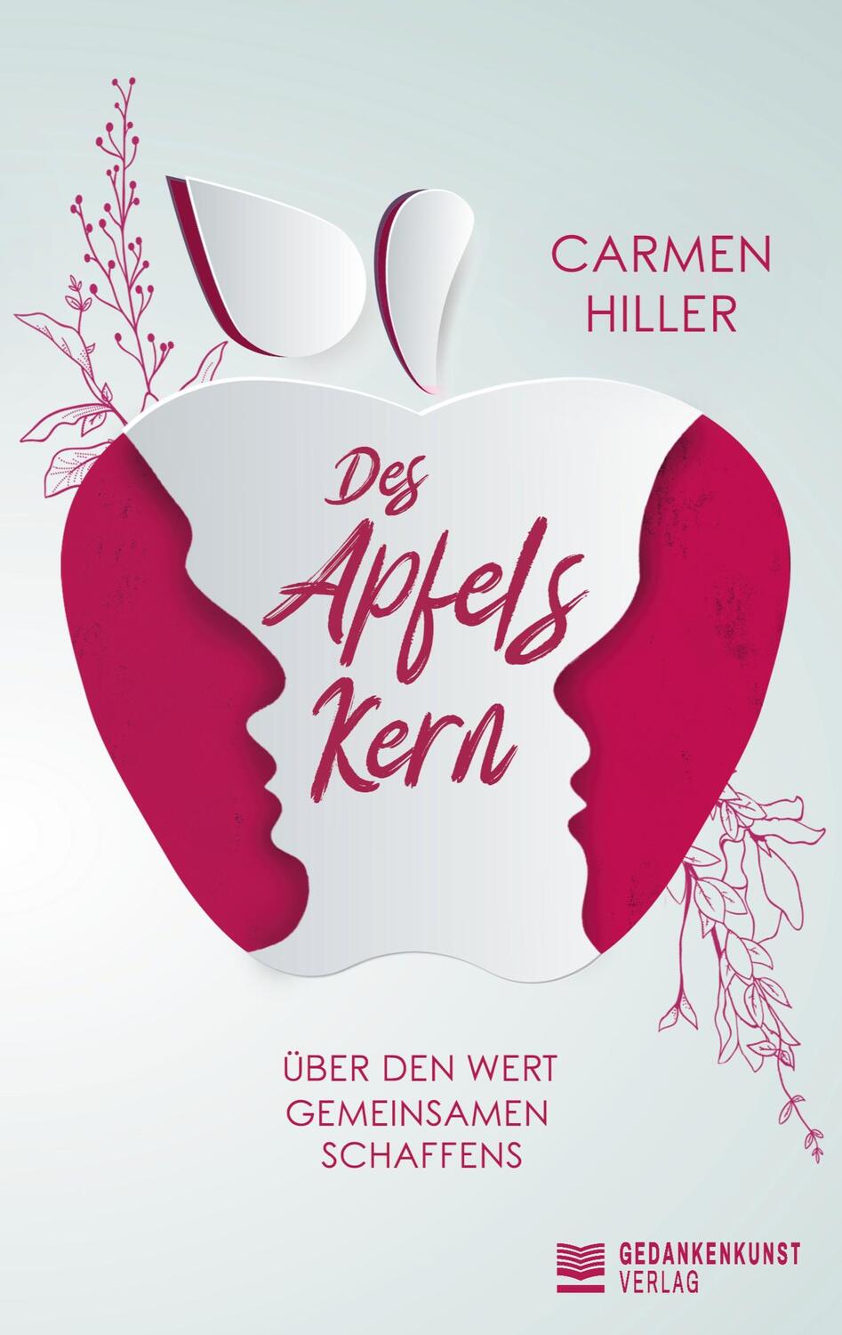 Cover: 9783961369959 | Des Apfels Kern | Über den Wert gemeinsamen Schaffens | Carmen Hiller