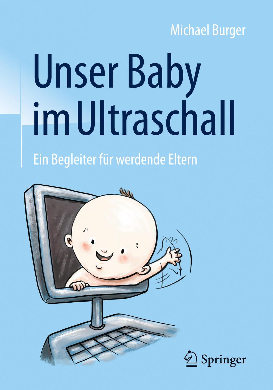 Cover: 9783662534571 | Unser Baby im Ultraschall | Ein Begleiter für werdende Eltern | Burger