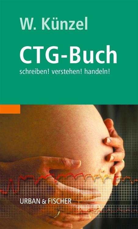 Cover: 9783437227707 | Das CTG-Buch | schreiben! verstehen! handeln! | Wolfgang Künzel | Buch