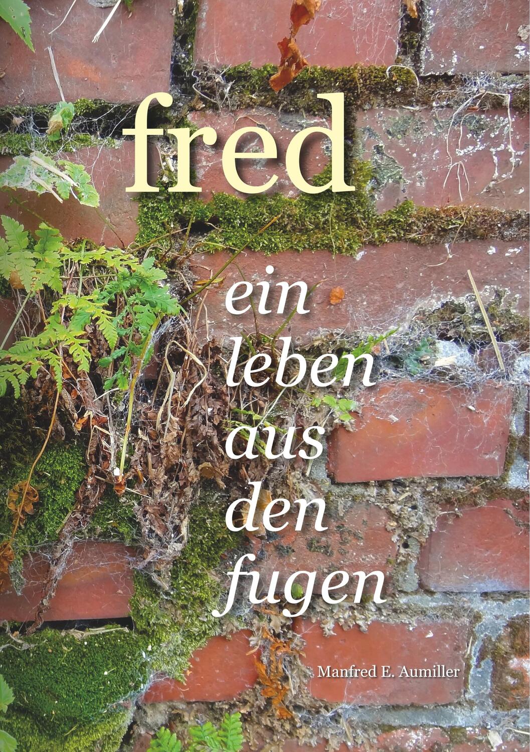 Cover: 9783749466887 | Fred | Ein Leben aus den Fugen | Manfred Aumiller | Taschenbuch | 2019