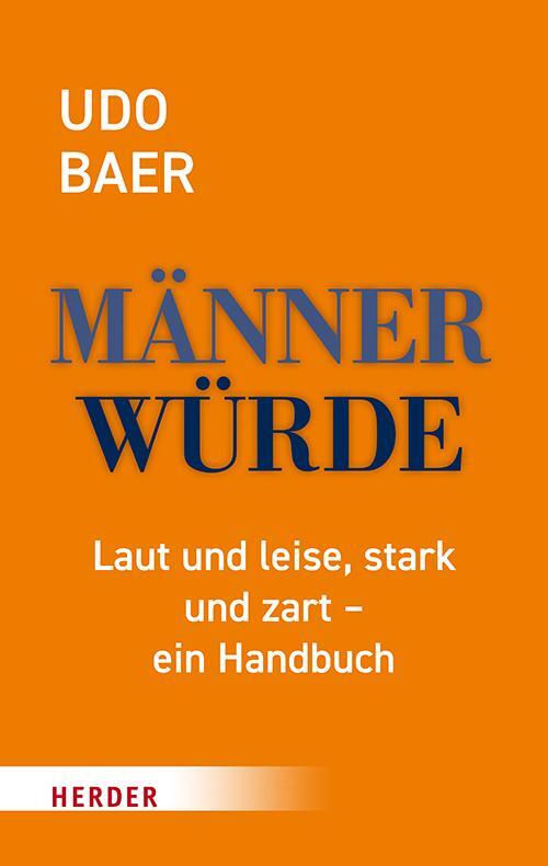 Cover: 9783451032776 | Männerwürde | Laut und leise, stark und zart - ein Handbuch | Udo Baer