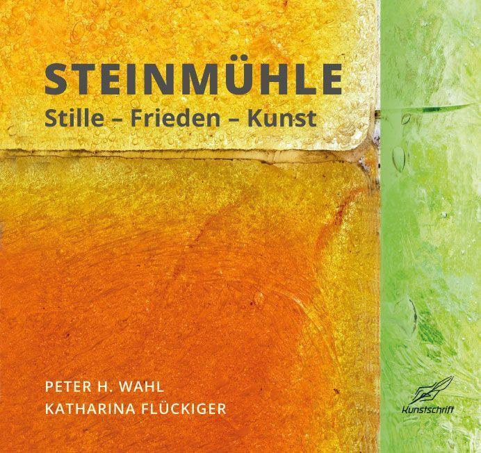 Cover: 9783990530429 | Steinmühle | Stille - Frieden - Kunst | Peter H. Wahl (u. a.) | Buch