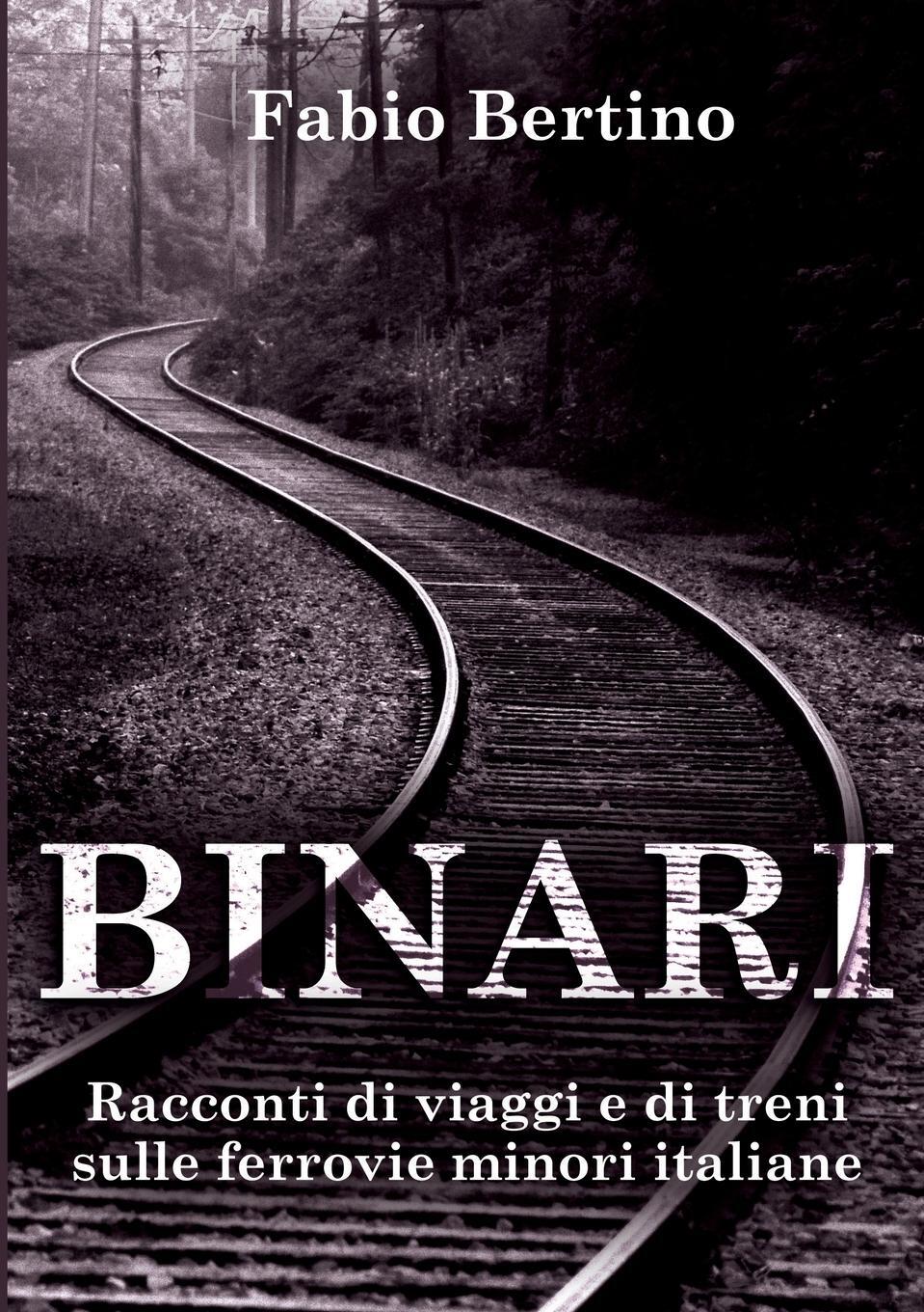 Cover: 9791220335157 | Binari. Racconti di viaggi e di treni sulle ferrovie minori italiane.