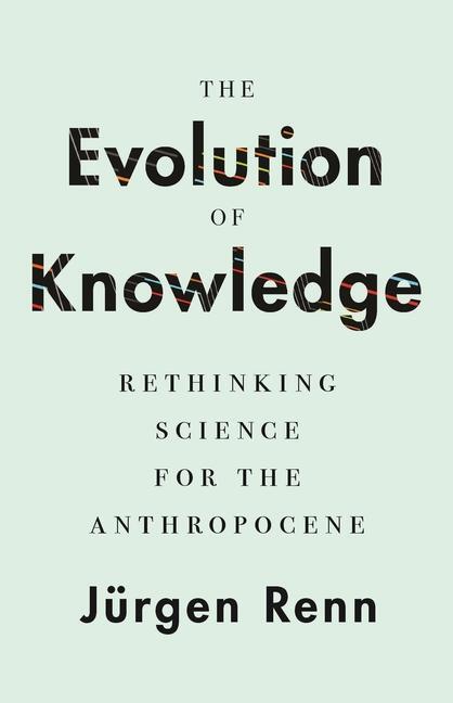 Cover: 9780691171982 | The Evolution of Knowledge | Rethinking Science for the Anthropocene