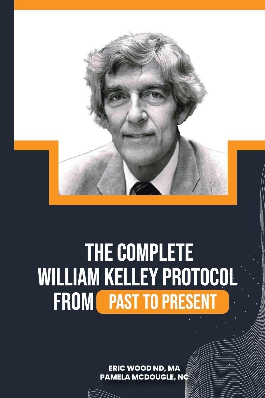 Cover: 9798989801619 | The Complete William Kelley Protocol | ND MA Eric Wood | Taschenbuch