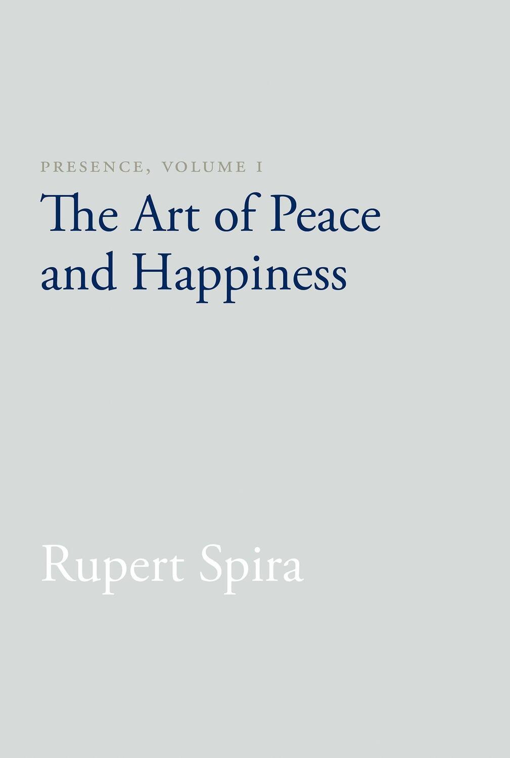 Cover: 9781626258747 | Presence, Volume I | The Art of Peace and Happiness | Rupert Spira