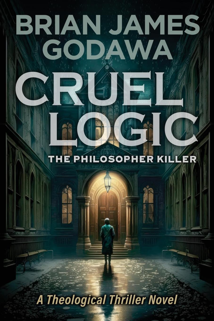 Cover: 9781942858911 | Cruel Logic | The Philosopher Killer (A Theological Thriller Novel)