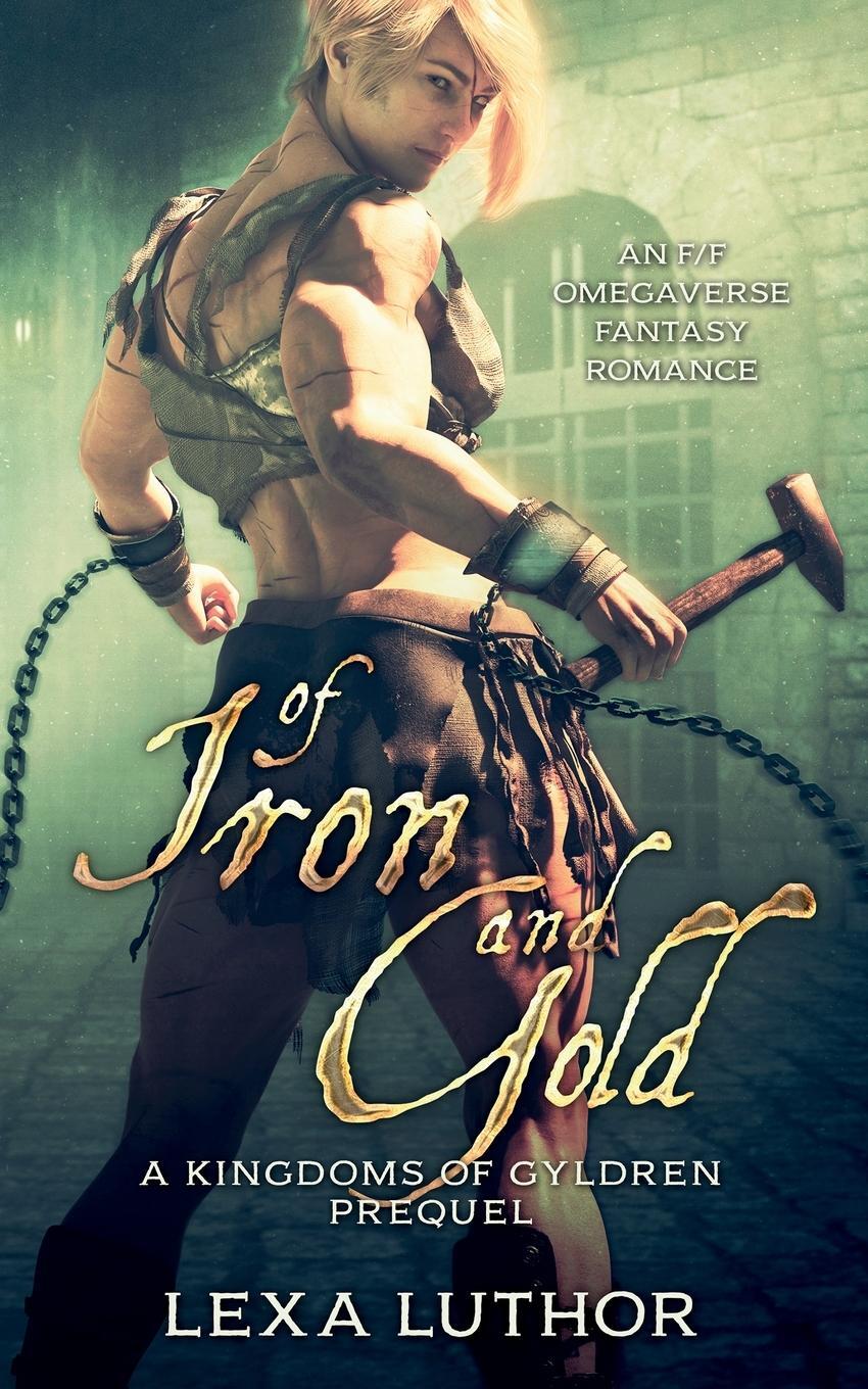 Cover: 9781952993015 | Of Iron and Gold | An F/F Omegaverse Fantasy Romance | Lexa Luthor