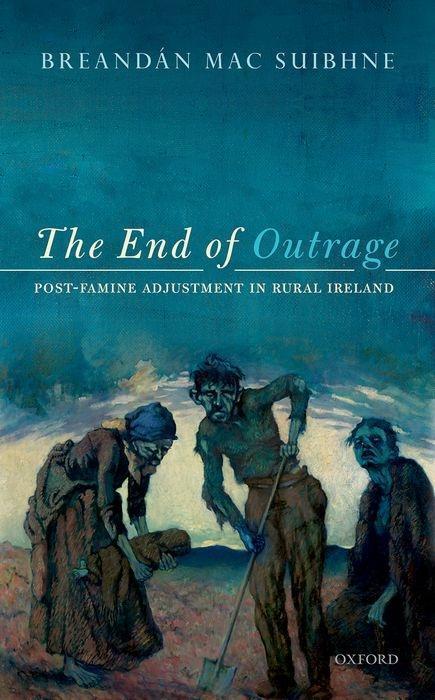 Cover: 9780198738619 | The End of Outrage | Post-Famine Adjustment in Rural Ireland | Suibhne