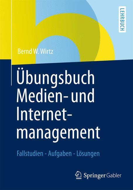 Cover: 9783834941497 | Übungsbuch Medien- und Internetmanagement | Bernd W. Wirtz | Buch