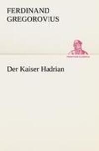 Cover: 9783842469747 | Der Kaiser Hadrian | Ferdinand Gregorovius | Taschenbuch | Paperback