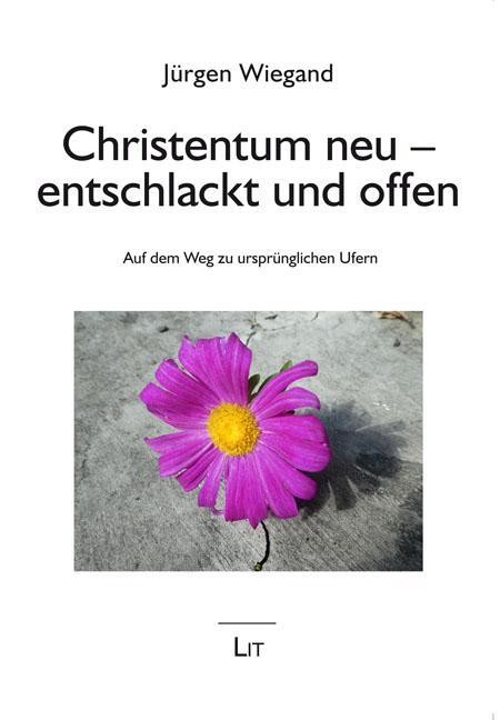 Cover: 9783643803269 | Christentum neu - entschlackt und offen | Jürgen Wiegand | Taschenbuch