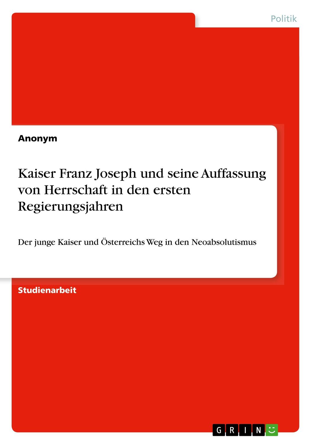 Cover: 9783668938786 | Kaiser Franz Joseph und seine Auffassung von Herrschaft in den...