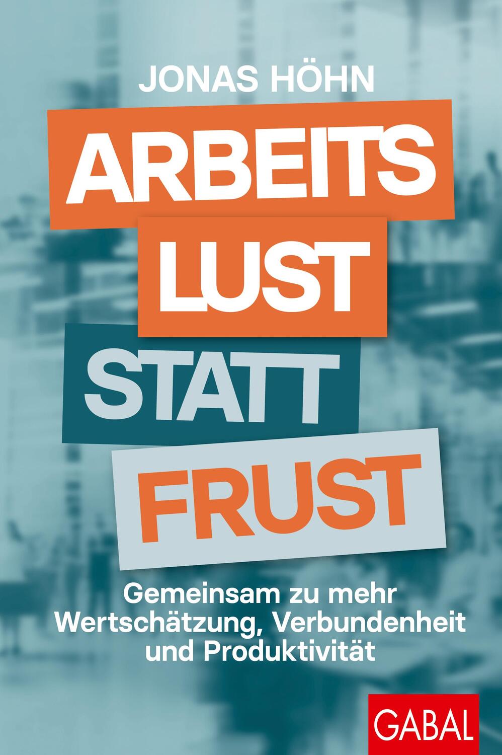 Cover: 9783967391848 | Arbeitslust statt Frust | Jonas Höhn | Buch | Dein Erfolg | 232 S.