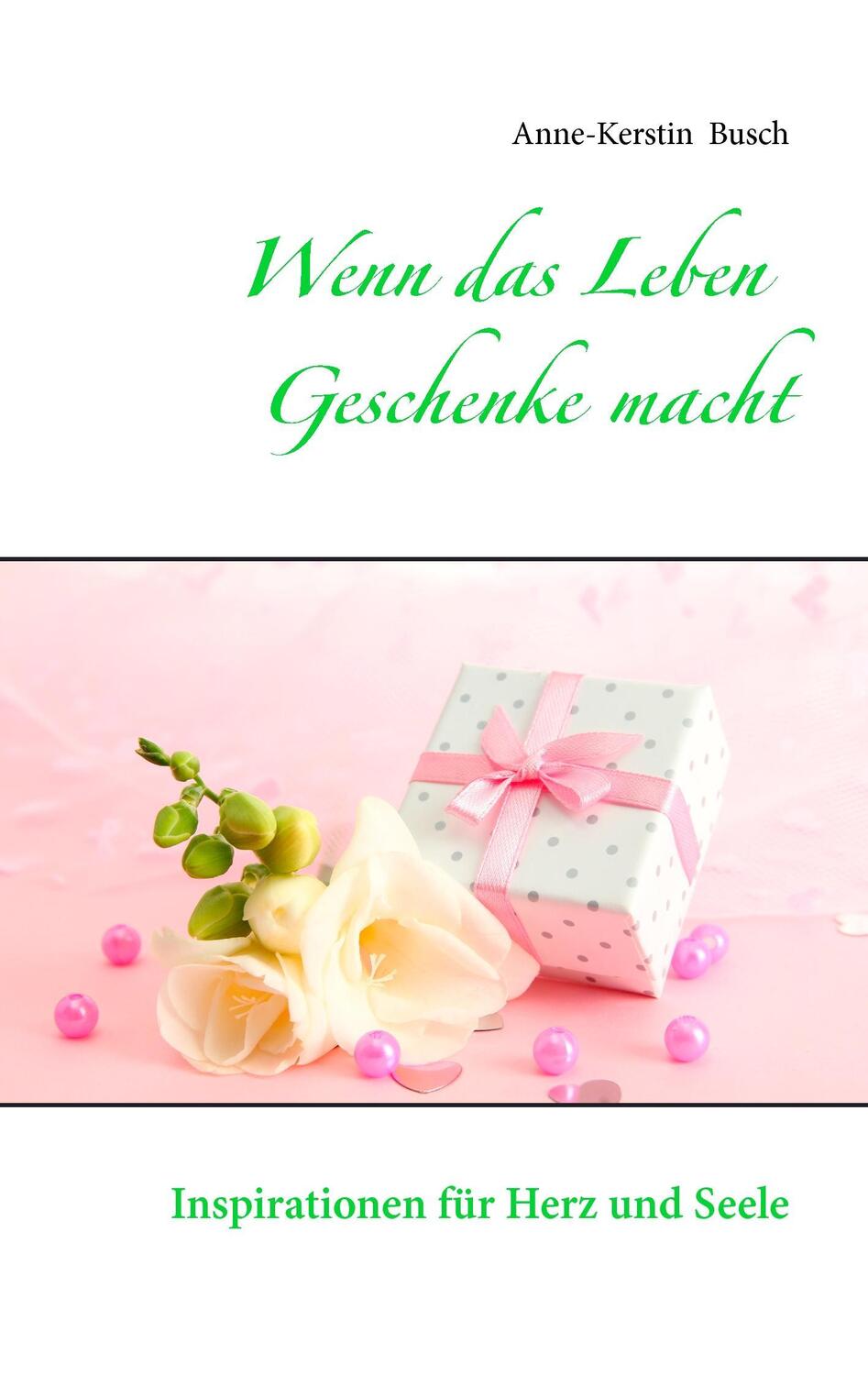 Cover: 9783738600926 | Wenn das Leben Geschenke macht | Inspirationen für Herz und Seele