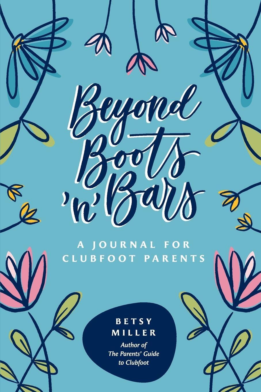 Cover: 9781942480310 | Beyond Boots 'n' Bars | A Journal for Clubfoot Parents | Betsy Miller