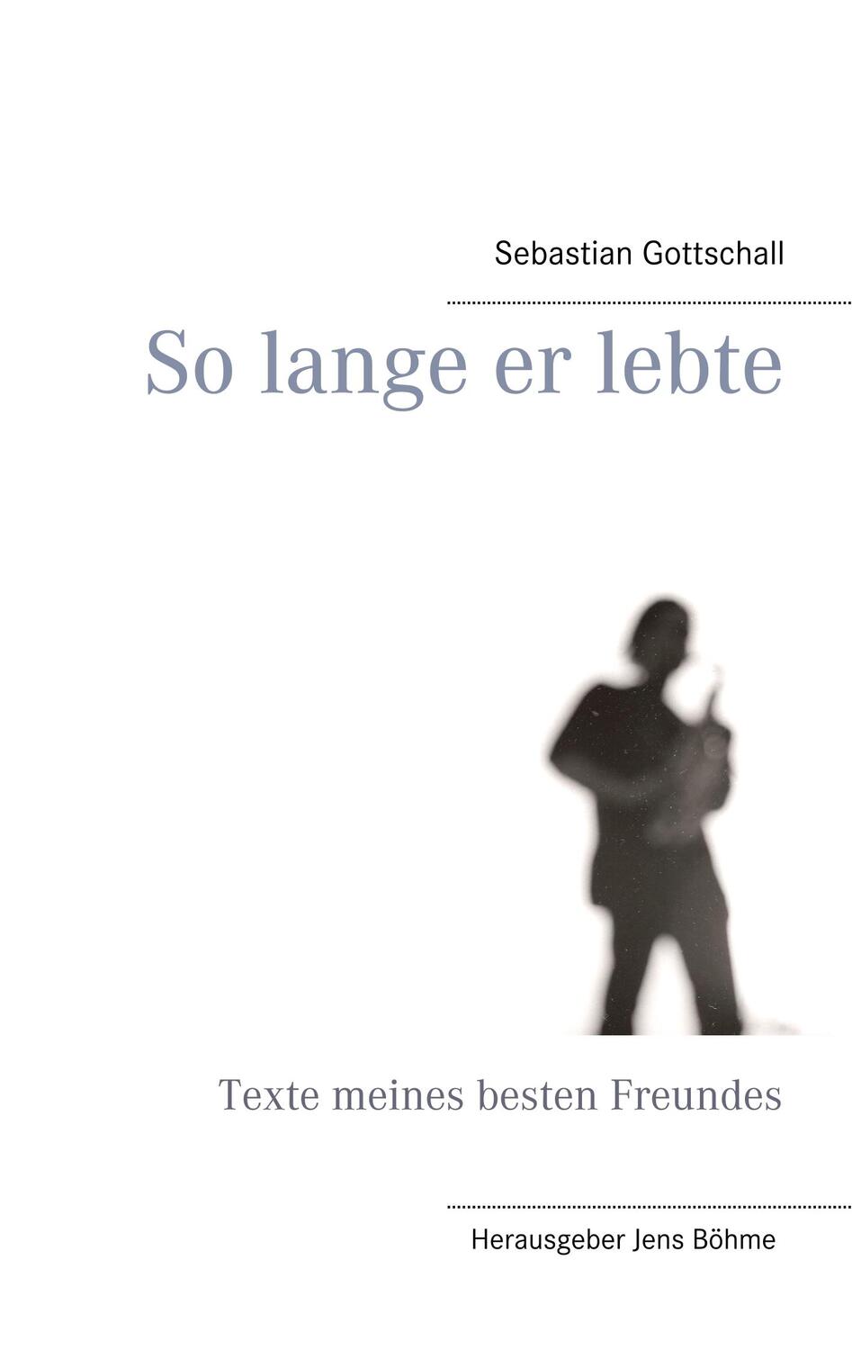 Cover: 9783744893930 | So lange er lebte | Texte meines besten Freundes | Gottschall | Buch