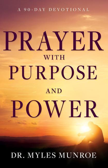 Cover: 9781641239493 | Prayer with Purpose and Power | A 90-Day Devotional | Myles Munroe