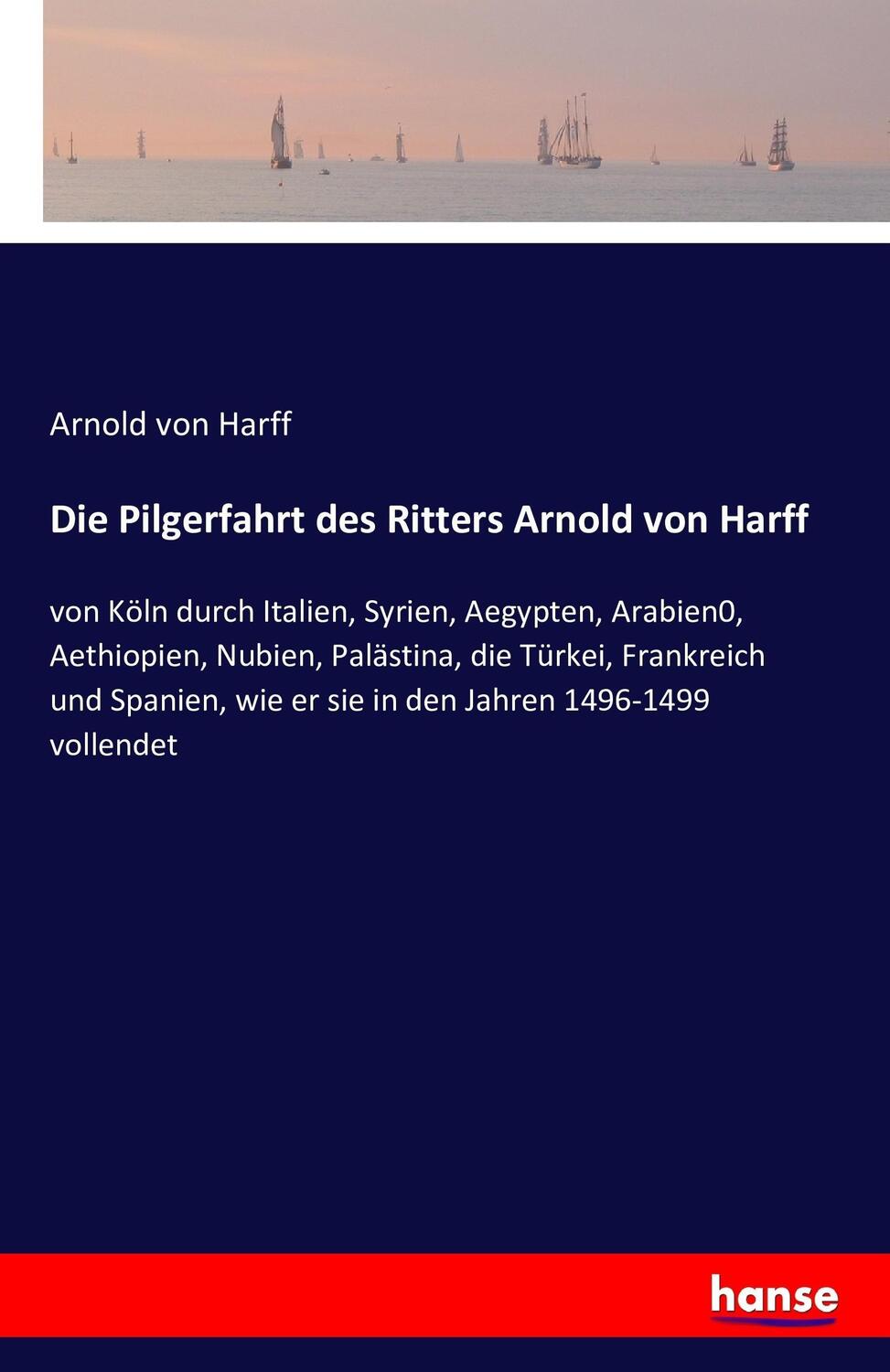 Cover: 9783742850775 | Die Pilgerfahrt des Ritters Arnold von Harff | Arnold Von Harff | Buch