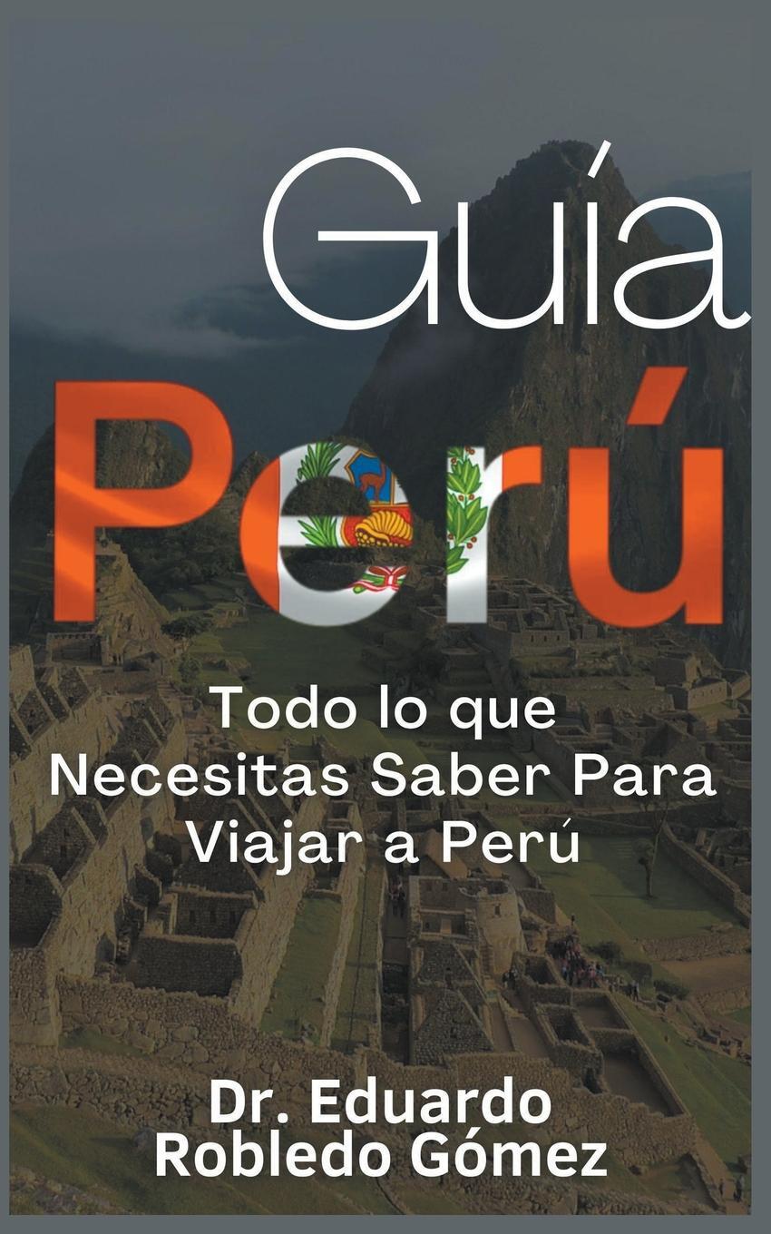 Cover: 9798223757351 | Guía Perú Todo lo que Necesitas Saber Para Viajar a Perú | Gómez