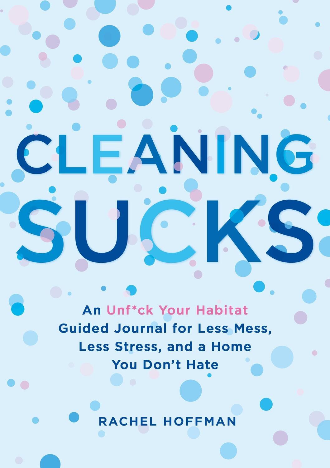 Cover: 9781250219725 | Cleaning Sucks: An Unf*ck Your Habitat Guided Journal for Less...