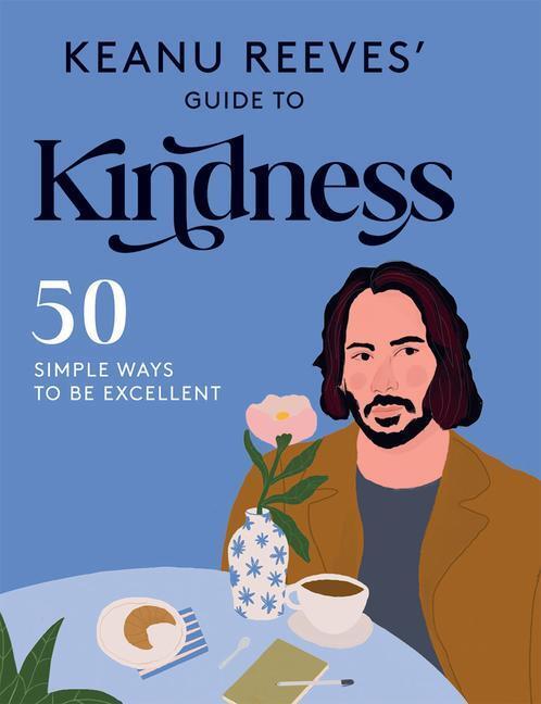 Cover: 9781784884734 | Keanu Reeves' Guide to Kindness: 50 Simple Ways to Be Excellent | Buch