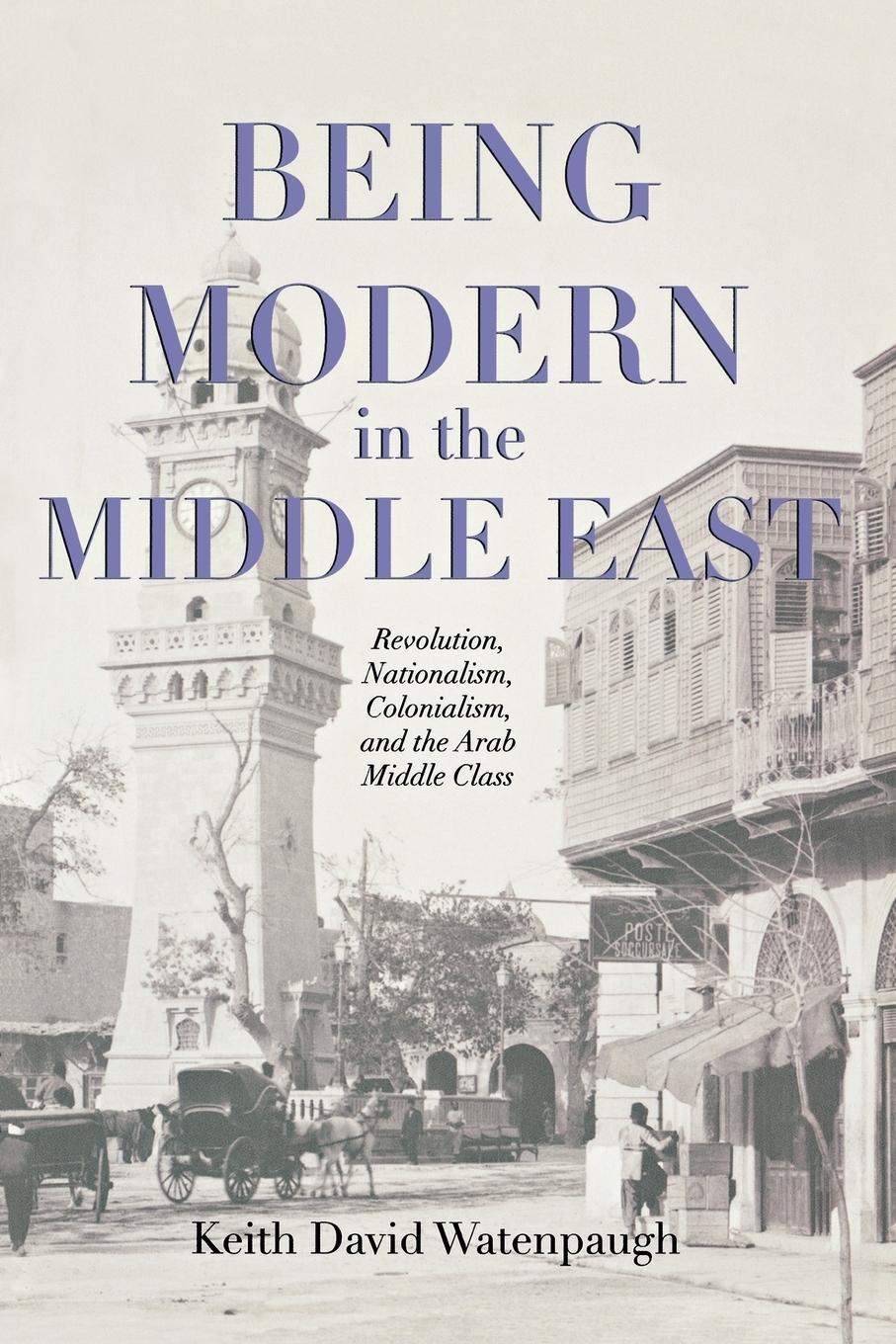 Cover: 9780691155111 | Being Modern in the Middle East | Keith David Watenpaugh | Taschenbuch