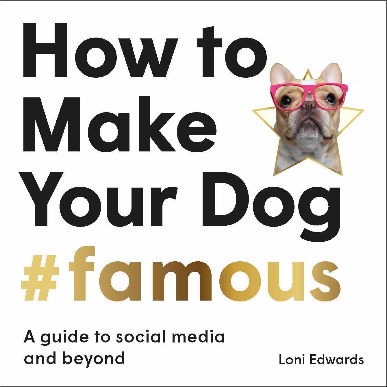 Cover: 9781913947149 | How To Make Your Dog #Famous | A Guide to Social Media and Beyond