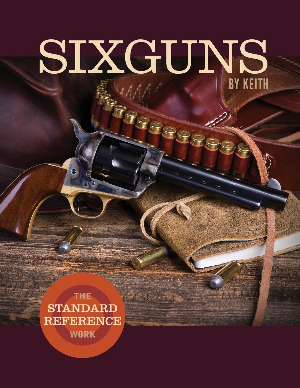 Cover: 9781626546059 | Sixguns by Keith | The Standard Reference Work | Elmer Keith | Buch