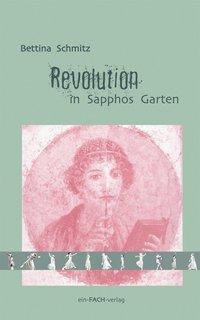 Cover: 9783928089661 | Revolution in Sapphos Garten | Bettina Schmitz | Taschenbuch | 280 S.