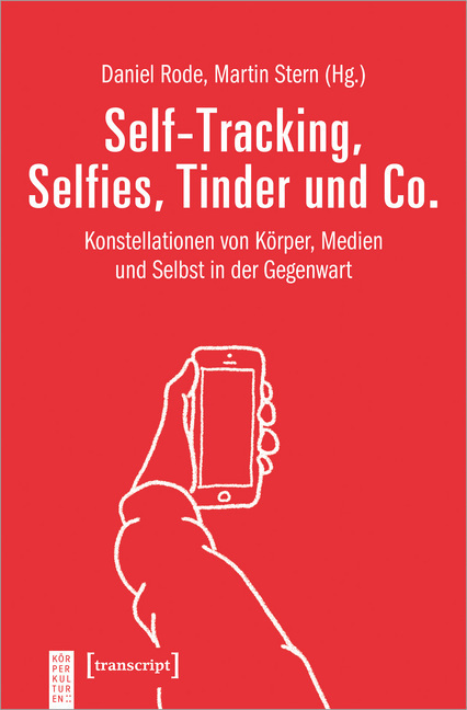 Cover: 9783837639087 | Self-Tracking, Selfies, Tinder und Co. | Daniel Rode (u. a.) | Buch