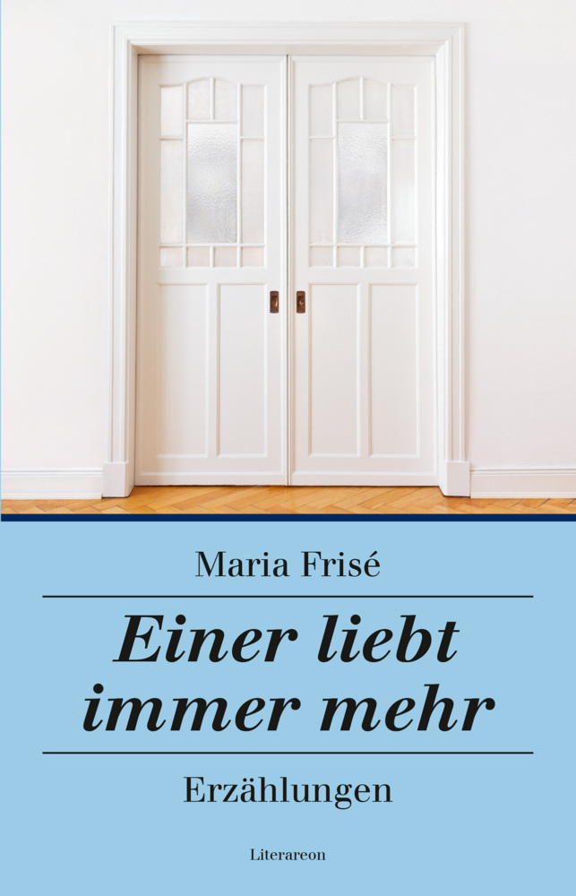 Cover: 9783831622696 | Einer liebt immer mehr | Erzählungen | Maria Frisé | Taschenbuch