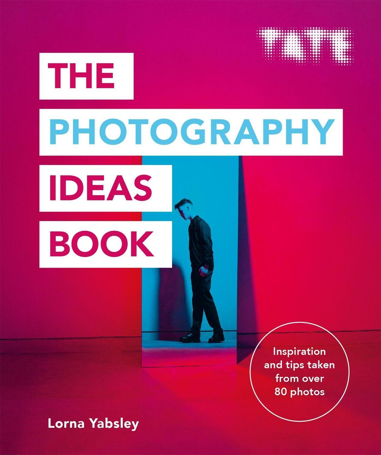 Cover: 9781781576663 | Tate: The Photography Ideas Book | Lorna Yabsley | Taschenbuch | Tate