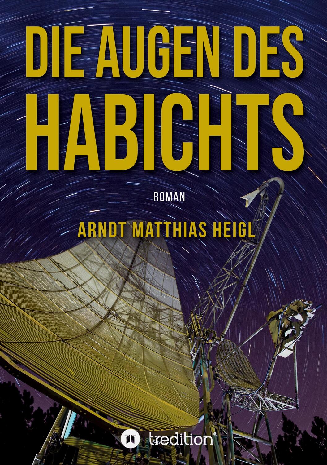 Cover: 9783347235083 | Die Augen des Habichts | Roman | Arndt Matthias Heigl | Taschenbuch