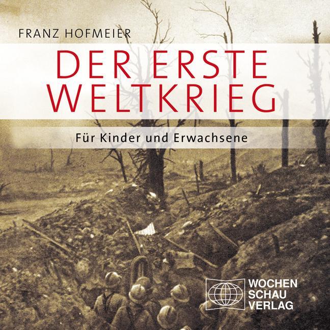 Cover: 9783899749298 | Der Erste Weltkrieg | Für Kinder und Erwachsene | Franz Hofmeier