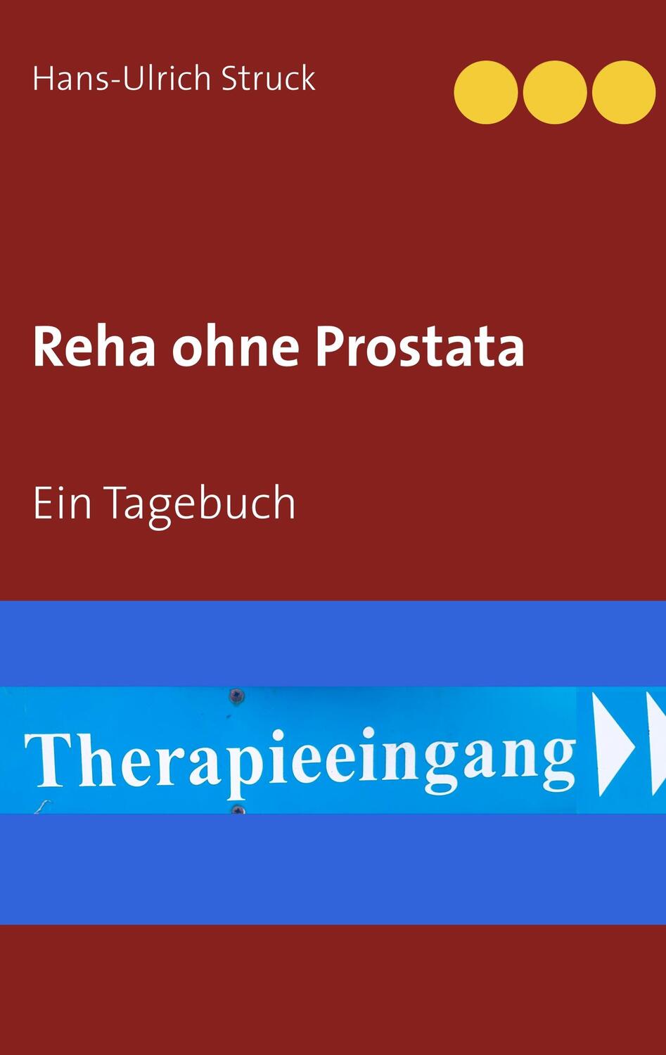 Cover: 9783750440418 | Reha ohne Prostata | Ein Tagebuch | Hans-Ulrich Struck | Taschenbuch
