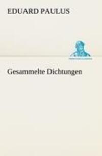 Cover: 9783842492448 | Gesammelte Dichtungen | Eduard Paulus | Taschenbuch | Paperback | 2012