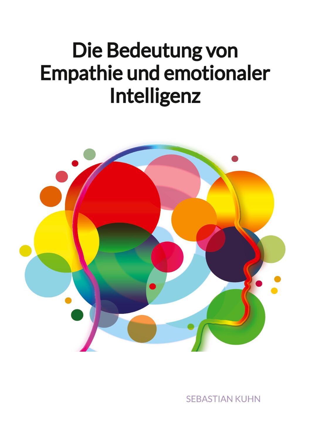 Cover: 9783347993273 | Die Bedeutung von Empathie und emotionaler Intelligenz | Kuhn | Buch