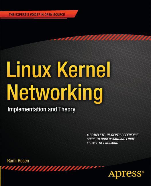 Cover: 9781430261964 | Linux Kernel Networking | Implementation and Theory | Rami Rosen