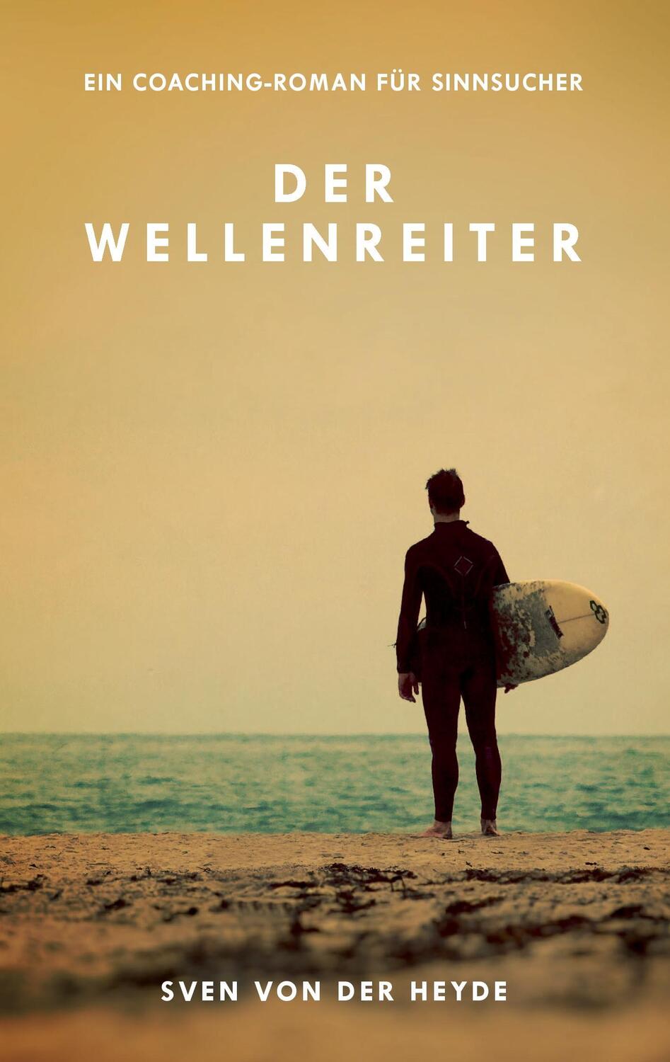 Cover: 9783743136854 | Der Wellenreiter | Ein Coaching-Roman für Sinnsucher | Heyde | Buch