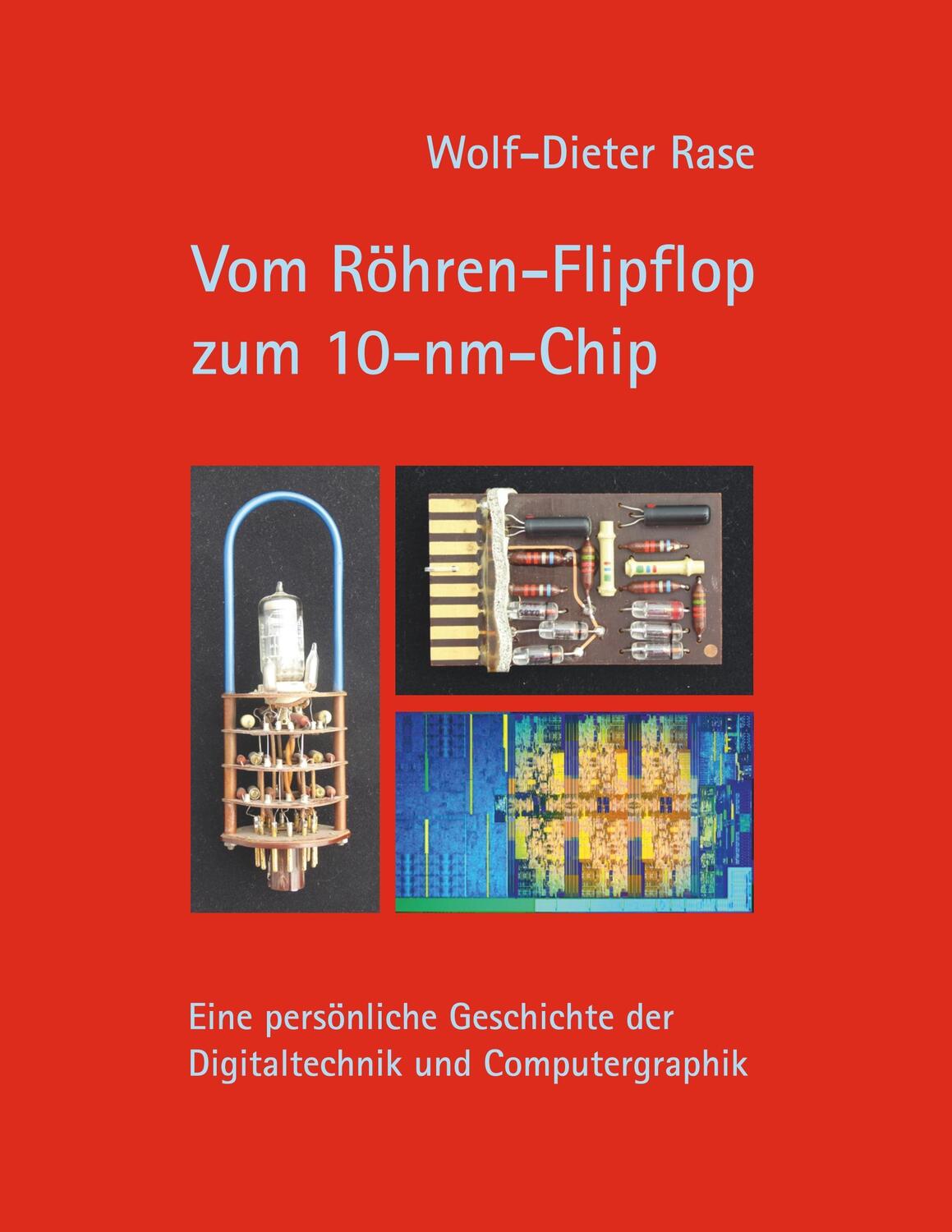 Cover: 9783746065199 | Vom Röhren-Flipflop zum 10-nm-Chip | Wolf-Dieter Rase | Taschenbuch