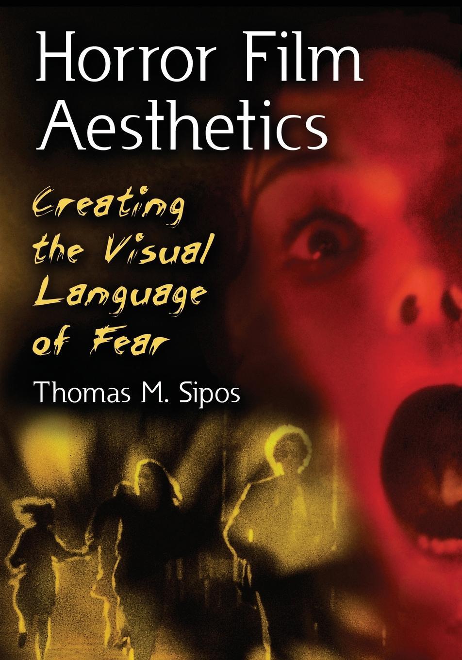 Cover: 9780786449729 | Horror Film Aesthetics | Creating the Visual Language of Fear | Sipos