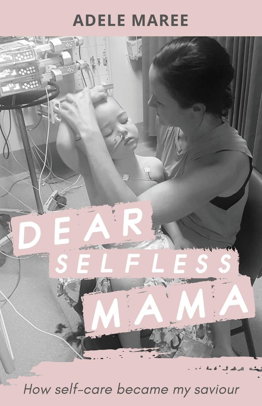 Cover: 9781922532992 | Dear Selfless Mama | How self-care became my saviour | Adele Maree