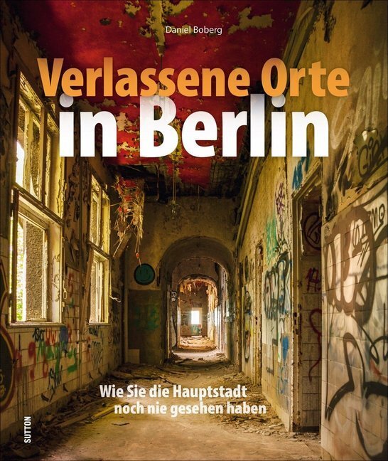 Cover: 9783954009749 | Verlassene Orte in Berlin | Daniel Boberg | Buch | 168 S. | Deutsch