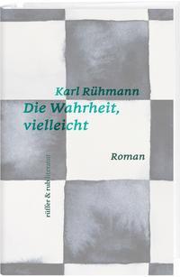 Cover: 9783907351000 | Die Wahrheit, vielleicht | Roman | Karl Rühmann | Buch | Deutsch