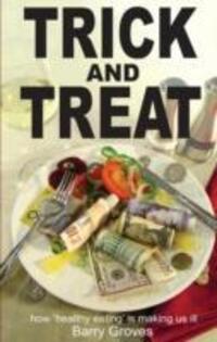 Cover: 9781905140220 | Trick and Treat | How Healthy Eating is Making Us Ill | Barry Groves
