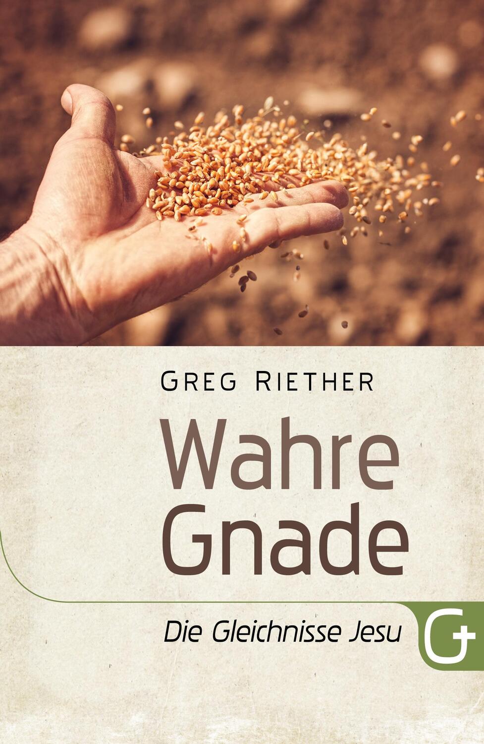 Cover: 9783959331227 | Wahre Gnade: Die Gleichnisse Jesu | Greg Riether | Taschenbuch | 2019