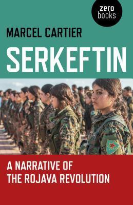 Cover: 9781789040128 | Serkeftin: A Narrative of the Rojava Revolution | Marcel Cartier