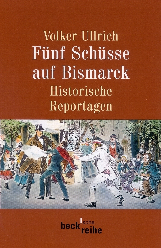 Cover: 9783406494000 | Fünf Schüsse auf Bismarck | Historische Reportagen 1789-1945 | Ullrich